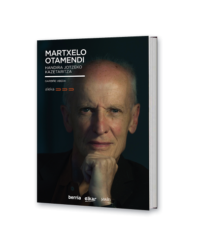 Martxelo Otamendi. Handira jotzeko kazetaritza