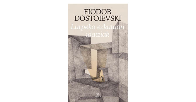 Fiodor Dostoievskiren 'Lurpeko ezkutuan idatziak' 